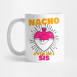 Nacho average Sis 6.0 Mug